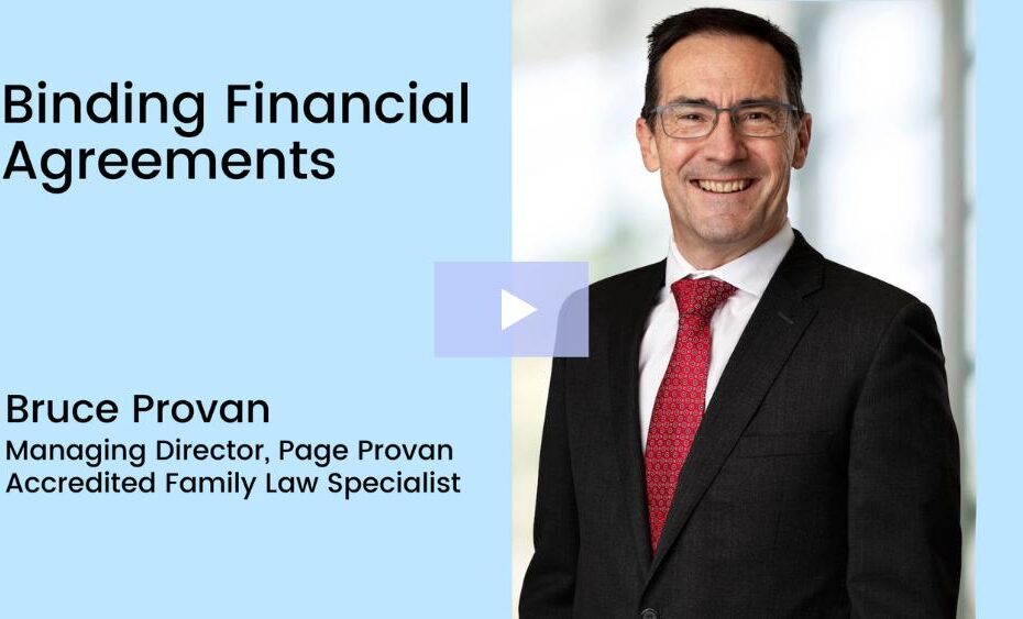 In this video, Page Provan Managing Director and Accredited Family Law Specialist, Bruce Provan discuss what you need to know about binding financial agreements.