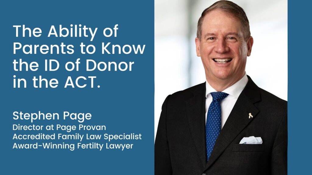 In this video, Page Provan Director, Stephen Page discusses the ability of parents to know the ID of the donor in the ACT.