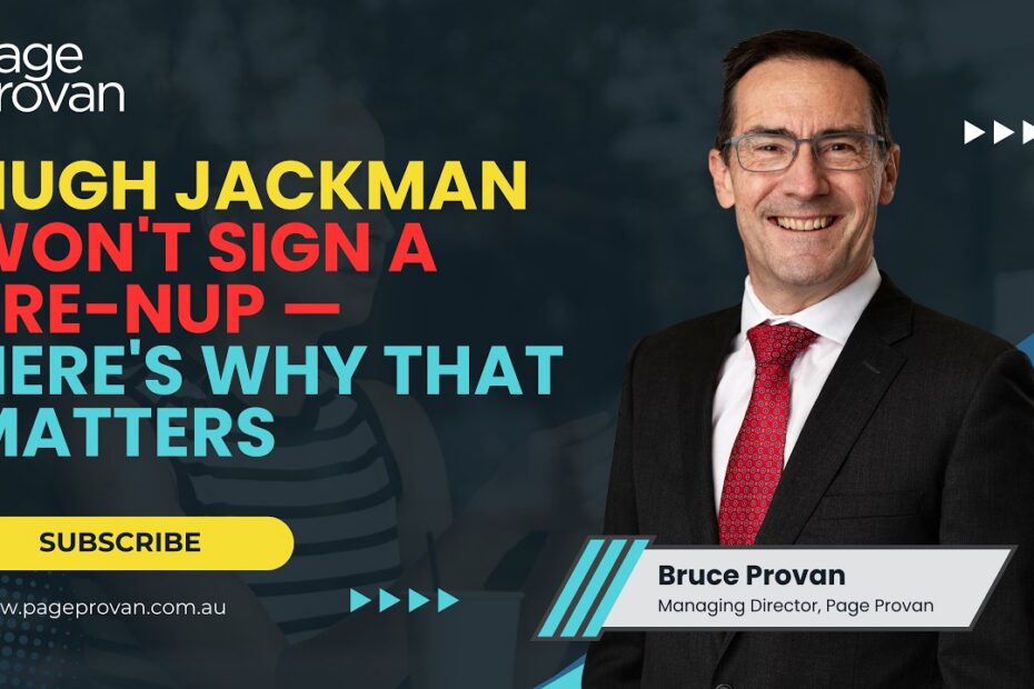 Pre-Nuptial Agreements in Australia: What the Hugh Jackman Story Teaches Us